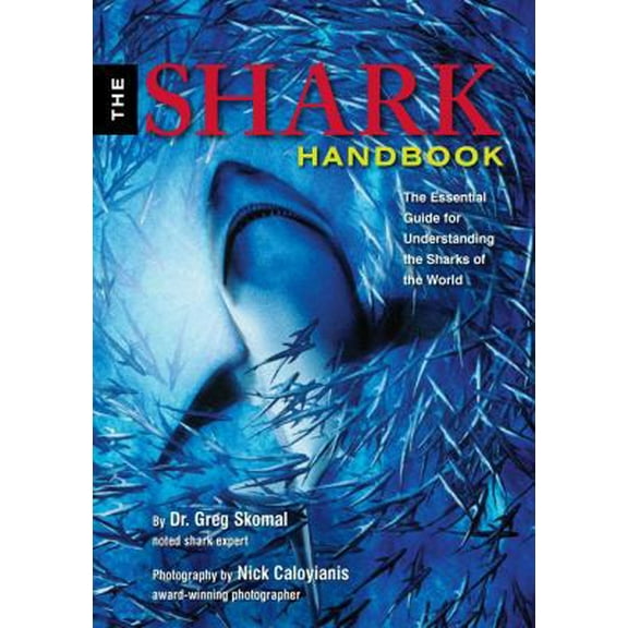Pre-Owned The Shark Handbook: The Essential Guide for Understanding the Sharks of the World (Paperback) 1604330074 9781604330076