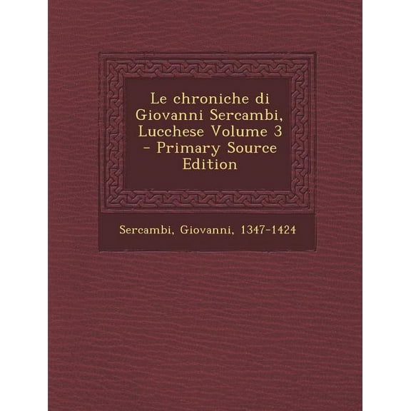 Le Chroniche Di Giovanni Sercambi, Lucchese Volume 3 (Paperback)