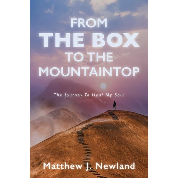From the Box to the Mountaintop: The Journey to Heal My Soul, (Paperback)