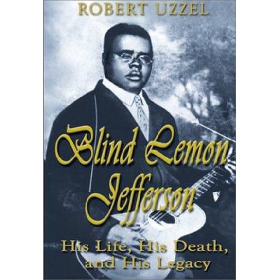 Pre-Owned Blind Lemon Jefferson: His Life, His Death, and His Legacy (Paperback) 1571686568 9781571686565