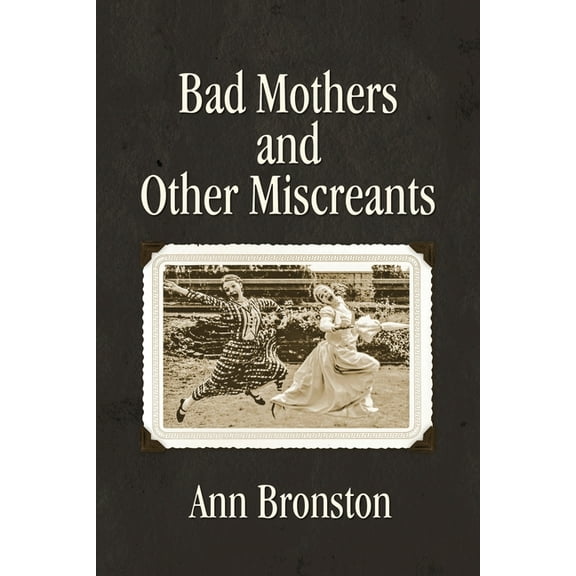 Bad Mothers and Other Miscreants, (Paperback)