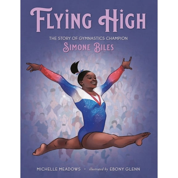 Pre-Owned Flying High: The Story of Gymnastics Champion Simone Biles (Hardcover) 1250205662 9781250205667