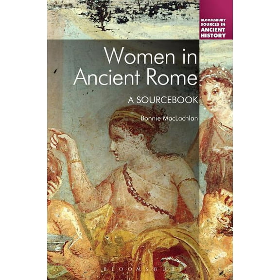 Bloomsbury Sources in Ancient History Women in Ancient Rome: A Sourcebook, (Hardcover)