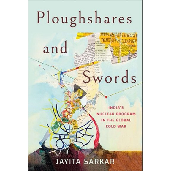 Pre-Owned Ploughshares and Swords: India's Nuclear Program in the Global Cold War (Hardcover) 1501764403 9781501764400