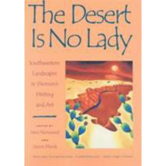 Pre-Owned The Desert Is No Lady: Southwestern Landscapes in Women's Writing and Art (Paperback) 0816516499 9780816516490