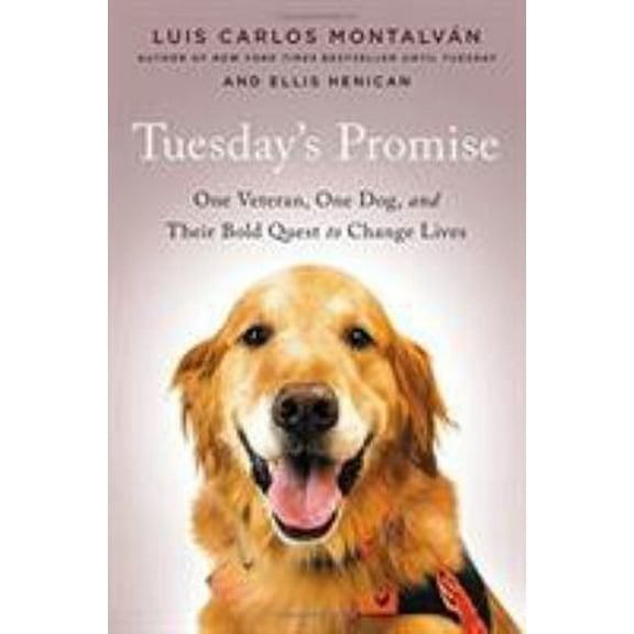 Pre-Owned Tuesday's Promise: One Veteran, One Dog, and Their Bold Quest to Change Lives (Hardcover) 0316314412 9780316314411