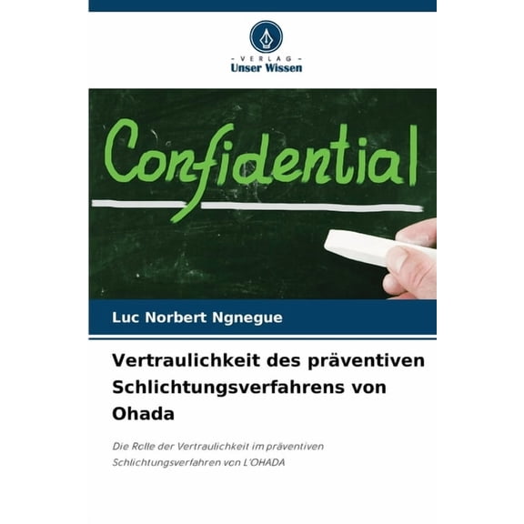 Vertraulichkeit des prÃ¤ventiven Schlichtungsverfahrens von Ohada, (Paperback)