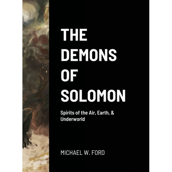 The Demons of Solomon: Spirits of the Air, Earth, & Underworld, (Hardcover)