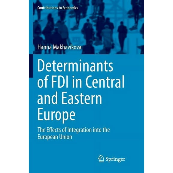 Contributions to Economics Determinants of FDI in Central and Eastern Europe: The Effects of Integration Into the European Union, (Paperback)