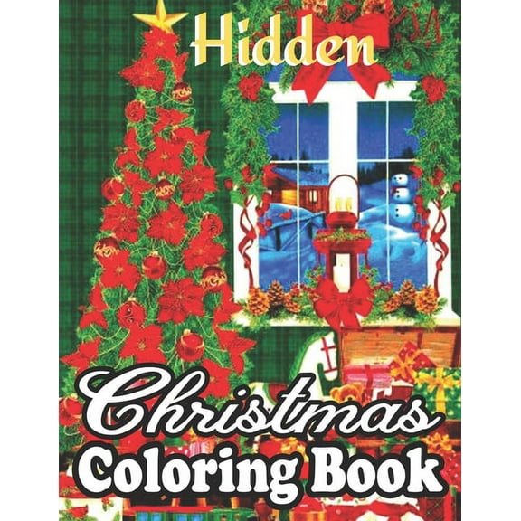 Hidden Christmas Coloring Book : CHRISTMAS: Simple, Relaxing Festive Scenes. The Perfect Winter Coloring Companion For Seniors, Beginners & Anyone Who Enjoys in 50 unique Easy Coloring.. (Paperback)