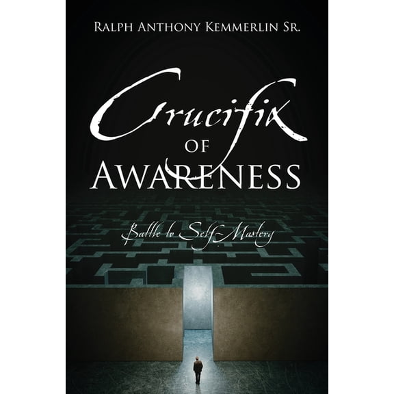 Crucifix of Awareness: Battle to Self-Mastery, (Paperback)