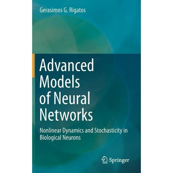 Advanced Models of Neural Networks: Nonlinear Dynamics and Stochasticity in Biological Neurons, (Hardcover)