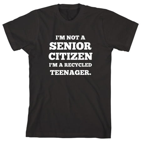 I'm Not A Senior Citizen I'm A Recycled Teenager Men's Shirt - ID: (Best Gifts For Senior Citizens)