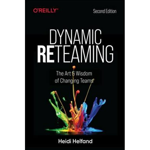 Dynamic Reteaming: The Art and Wisdom of Changing Teams (Paperback)