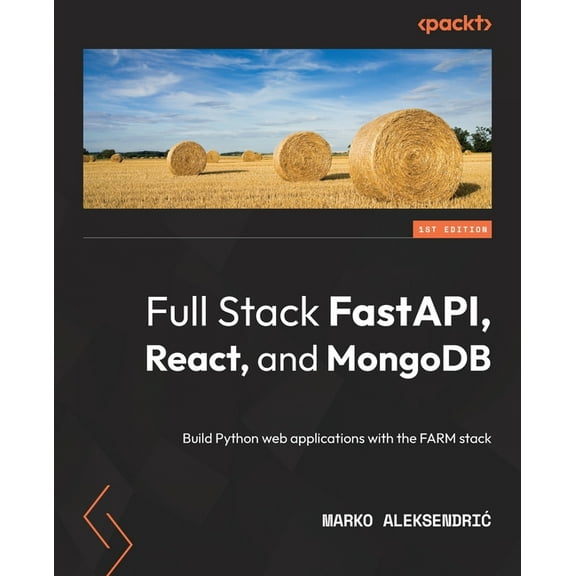 Full Stack FastAPI, React, and MongoDB: Build Python web applications with the FARM stack (Paperback)