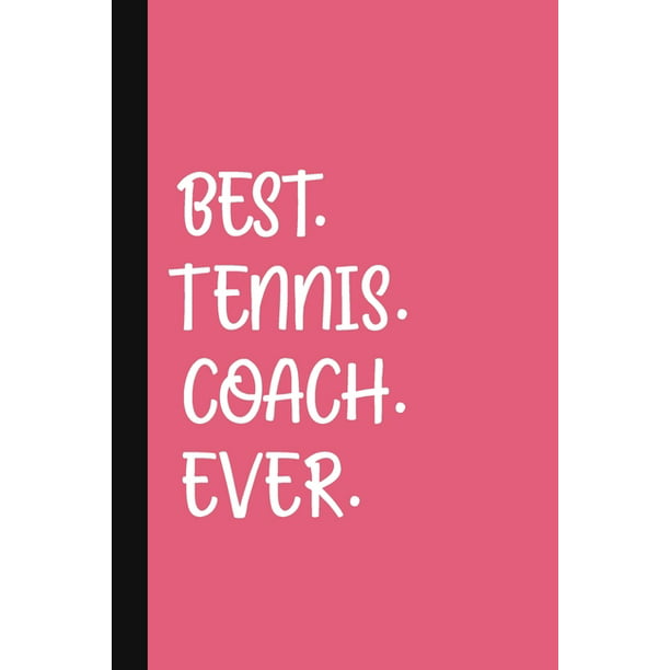 Best. Tennis. Coach. Ever. : A Thank You Gift For Tennis Instructor -  Volunteer Tennis Coach Gifts - Tennis Coach Appreciation - Pink (Paperback)  