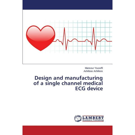 Design and manufacturing of a single channel medical ECG device (Paperback)