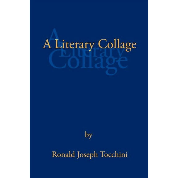 A Literary Collage (Paperback) by Ronald Joseph Tocchini