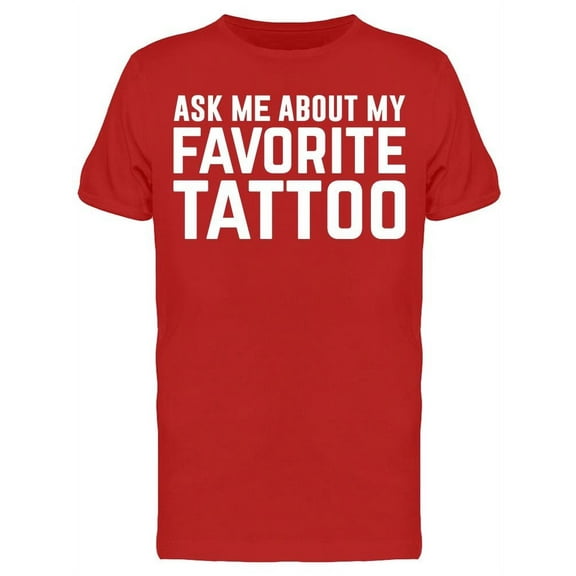 Ask Me About Favorite Tattoo Men's T-shirt