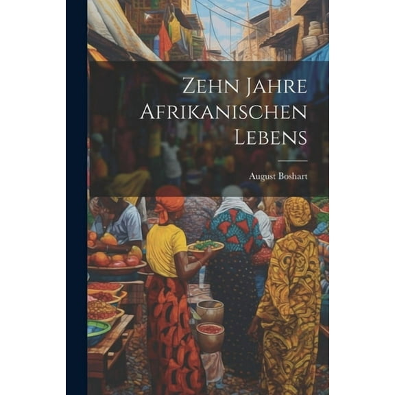 Zehn Jahre Afrikanischen Lebens (Paperback)