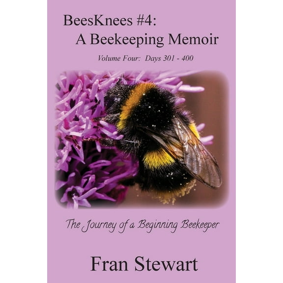 Beesknees BeesKnees #4: A Beekeeping Memoir, Book 4, (Paperback)