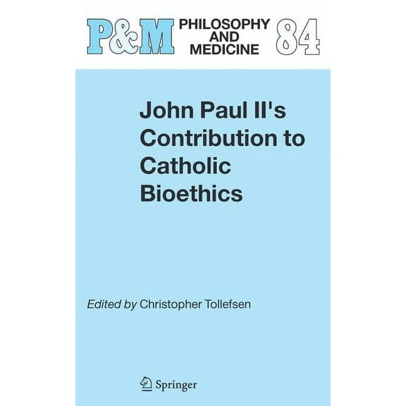 Philosophy and Medicine John Paul II's Contribution to Catholic Bioethics, Book 84, (Hardcover)