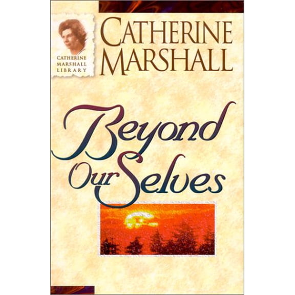 Pre-Owned Beyond Ourselves (Catherine Marshall Library) (Paperback) 0800790898 9780800790899