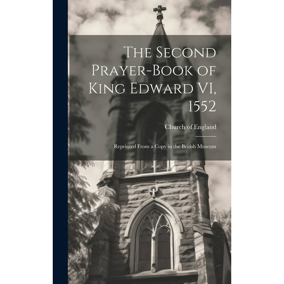 The Second Prayer-book of King Edward VI, 1552 (Hardcover)