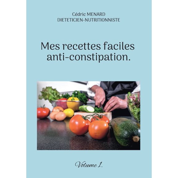 Mes recettes faciles anti-constipation.: Volume 1., (Paperback)