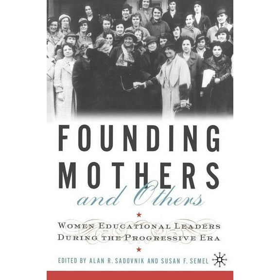 Founding Mothers and Others: Women Educational Leaders During the Progressive Era, (Paperback)