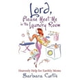 thumbnail image 1 of Pre-Owned Lord, Please Meet Me in the Laundry Room: Heavenly Help for Earthly Moms (Paperback) 0834120976 9780834120976, 1 of 1