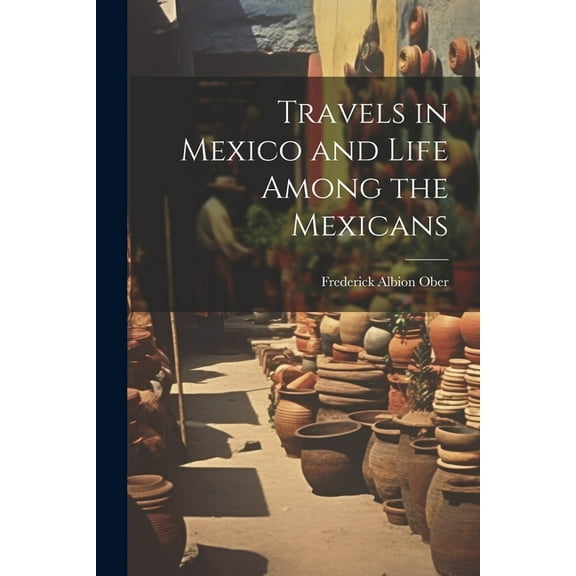 Travels in Mexico and Life Among the Mexicans (Paperback)