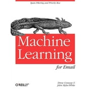 Machine Learning for Email: Spam Filtering and Priority Inbox [Paperback - Used]