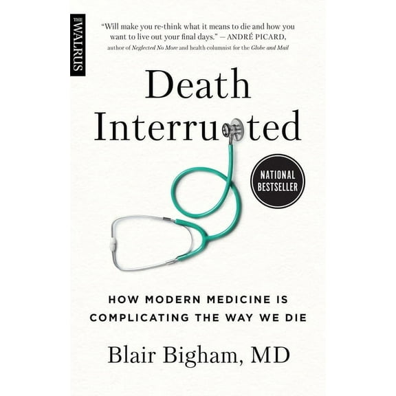 Death Interrupted: How Modern Medicine Is Complicating the Way We Die, (Paperback)
