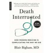 Death Interrupted: How Modern Medicine Is Complicating the Way We Die (Paperback)