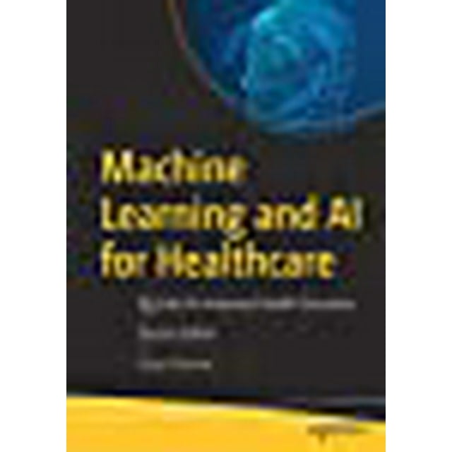 Machine Learning and AI for Healthcare: Big Data for Improved Health Outcomes
