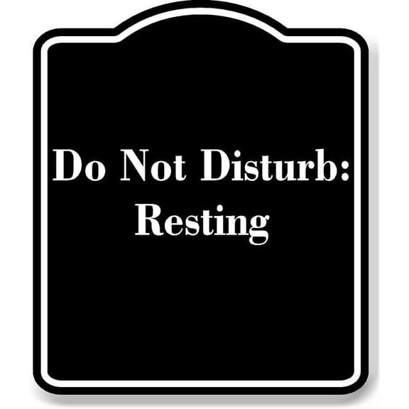 Do Not Disturb Resting BLACK Aluminum Composite Sign 15''x18''
