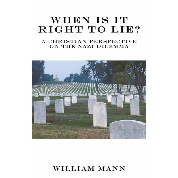When Is It Right to Lie?: A Christian Perspective on the Nazi Dilemma, (Paperback)
