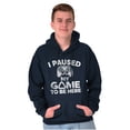 thumbnail image 5 of I Paused My GAME to be Here Hoodie Sweatshirt Women Men Brisco Brands S, 5 of 6