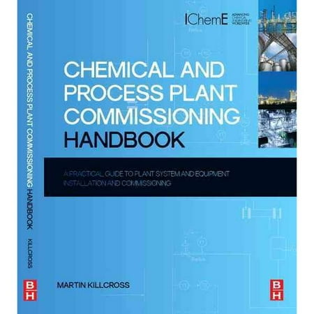 Chemical and Process Plant Commissioning Handbook: A Practical Guide to Plant System and Equipment Installation and Commissioning