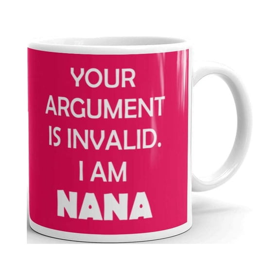 11 oz Grandma Gifts Your Argument is Invalid I am Nana Novelty Cup Wives Great Gift Idea For Mom Mothers Day Spouse Bride Lover Parent Coffee Mug