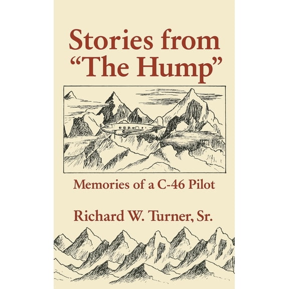 Stories from the Hump: Memories of a C-46 Pilot, (Hardcover)