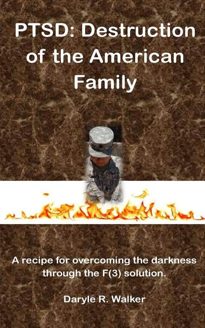 Ptsd Destruction Of The American Family A Recipe For Overcoming The 