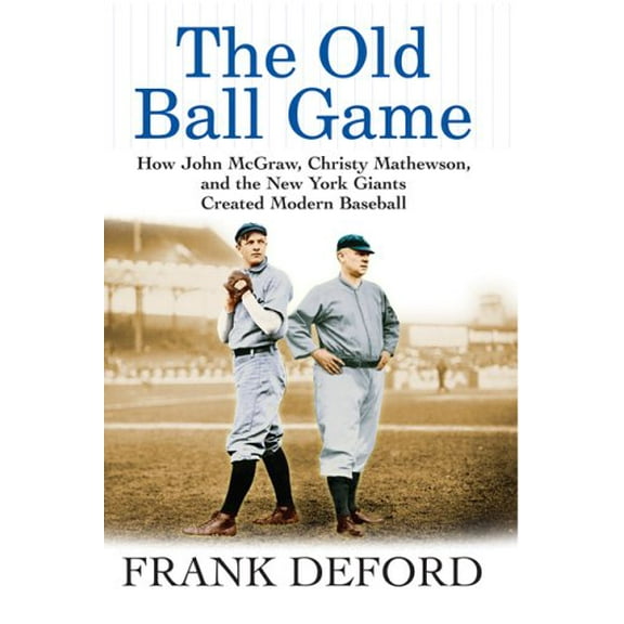 Pre-Owned The Old Ball Game: How John McGraw, Christy Mathewson, and the New York Giants Created Modern Baseball (Paperback) 0802142478