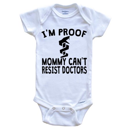 

I m Proof Mommy Can t Resist Doctors Baby Bodysuit - Funny Baby Bodysuit 3-6 Months White