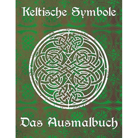 Keltische Symbole: Das Ausmalbuch fÃ¼r jeden Fan der keltischen Mythologie und Kultur. 30 tolle Symbole und Muster einer , (Paperback)