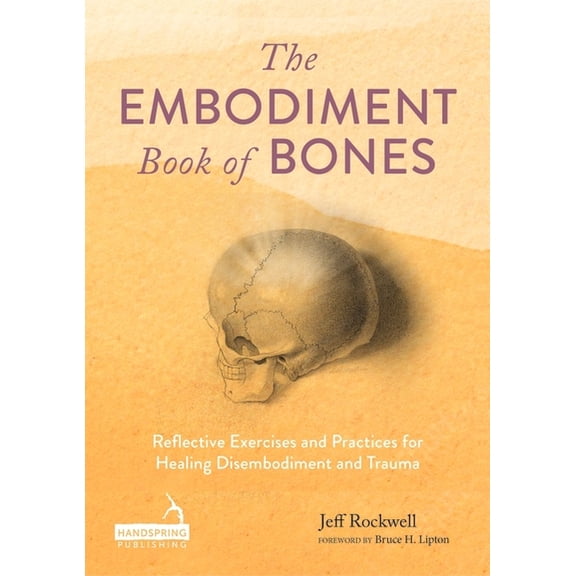 The Embodiment Book of Bones: Reflective Exercises and Practices for Healing Disembodiment and Trauma, (Paperback)