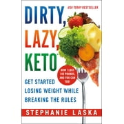STEPHANIE LASKA DIRTY, LAZY, KETO (Revised and Expanded) : Get Started Losing Weight While Breaking the Rules (Paperback)