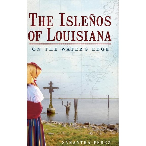 The Islenos of Louisiana: On the Water's Edge, (Hardcover)