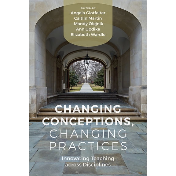 Changing Conceptions, Changing Practices: Innovating Teaching across Disciplines, (Paperback)